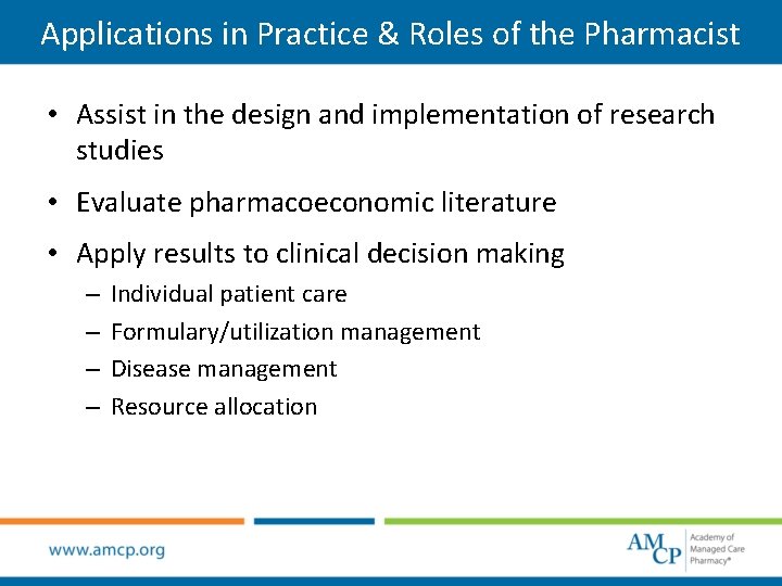 Applications in Practice & Roles of the Pharmacist • Assist in the design and