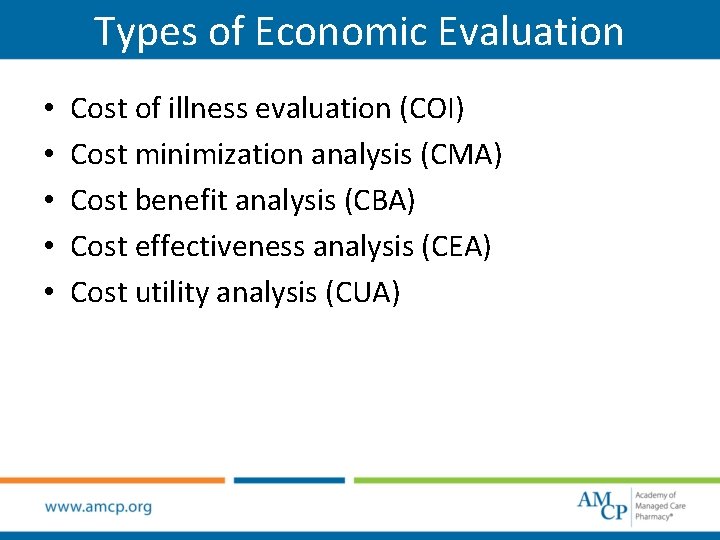 Types of Economic Evaluation • • • Cost of illness evaluation (COI) Cost minimization