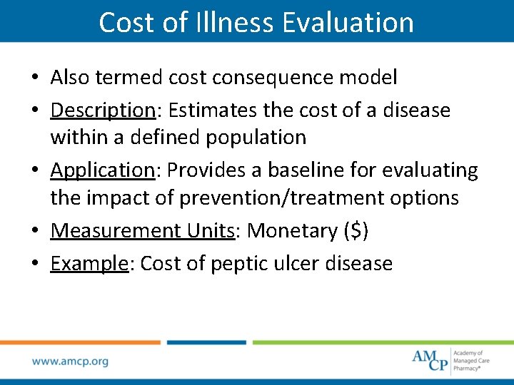 Cost of Illness Evaluation • Also termed cost consequence model • Description: Estimates the