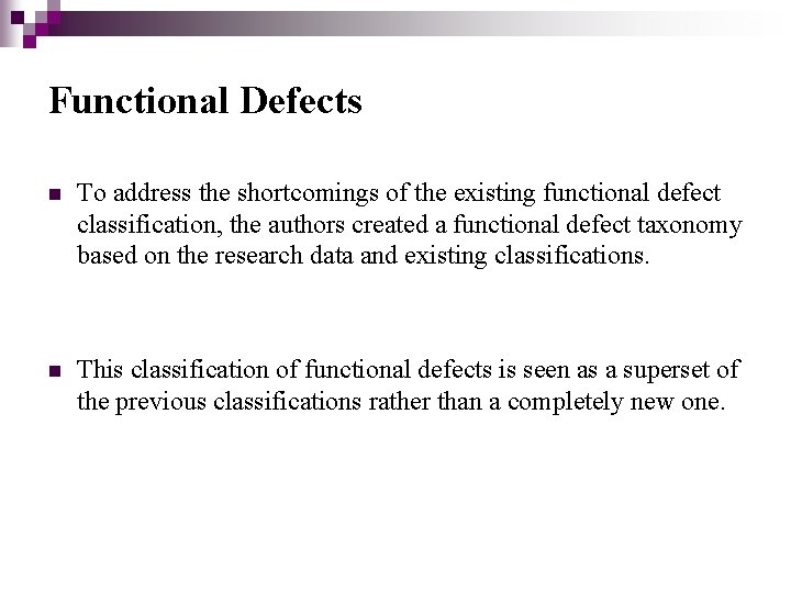 Functional Defects n To address the shortcomings of the existing functional defect classification, the Functional Defects n To address the shortcomings of the existing functional defect classification, the