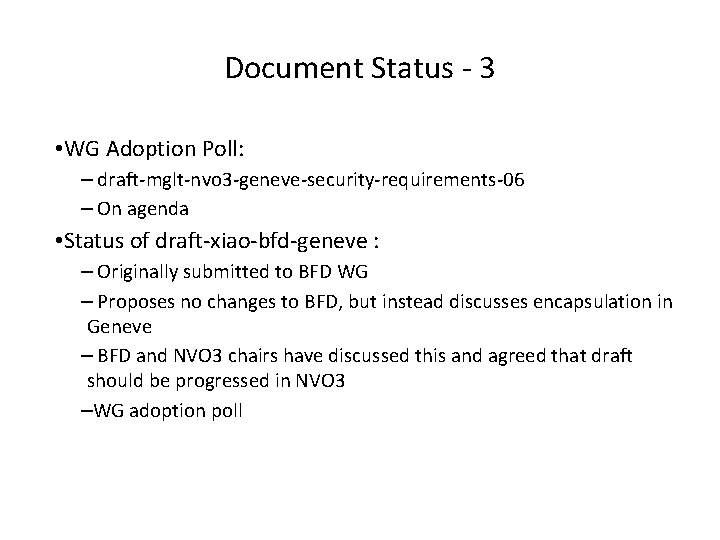 Document Status - 3 • WG Adoption Poll: – draft-mglt-nvo 3 -geneve-security-requirements-06 – On