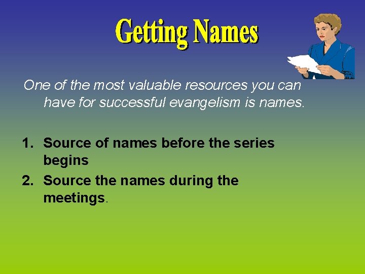 One of the most valuable resources you can have for successful evangelism is names.