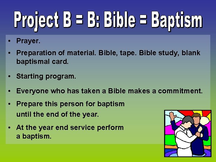  • Prayer. • Preparation of material. Bible, tape. Bible study, blank baptismal card.