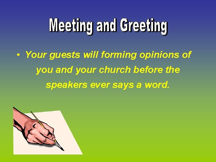  • Your guests will forming opinions of you and your church before the