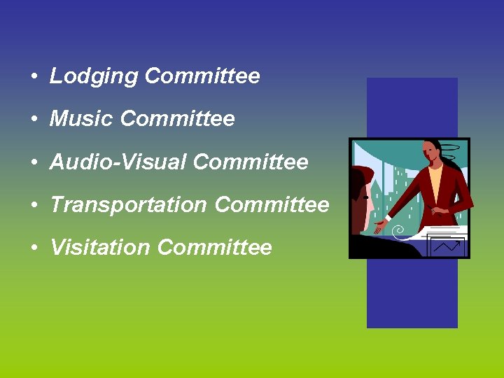  • Lodging Committee • Music Committee • Audio-Visual Committee • Transportation Committee •