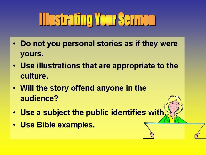  • Do not you personal stories as if they were yours. • Use