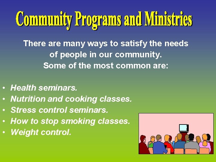 There are many ways to satisfy the needs of people in our community. Some