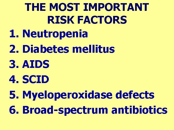 THE MOST IMPORTANT RISK FACTORS 1. Neutropenia 2. Diabetes mellitus 3. AIDS 4. SCID