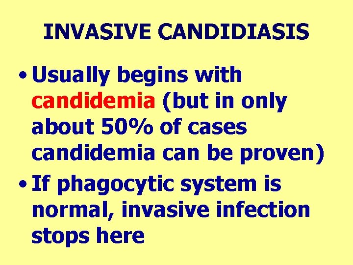 INVASIVE CANDIDIASIS • Usually begins with candidemia (but in only about 50% of cases