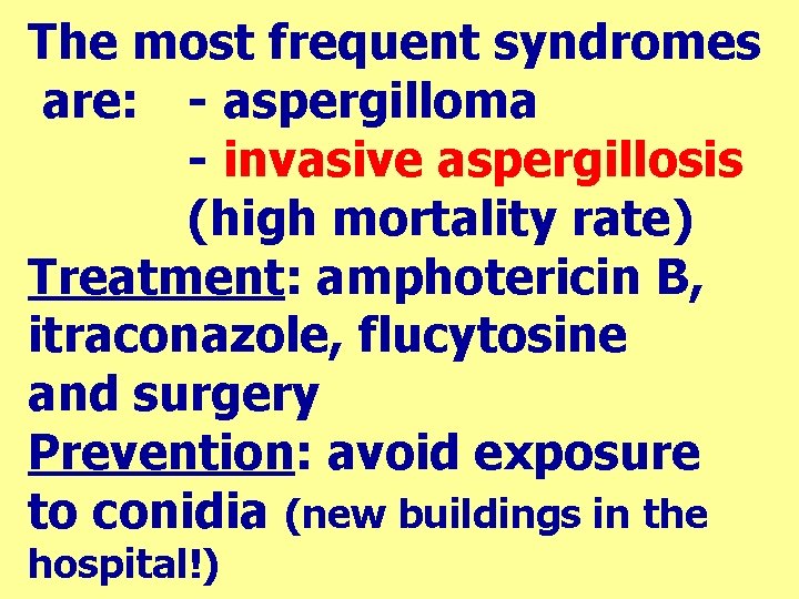 The most frequent syndromes are: - aspergilloma - invasive aspergillosis (high mortality rate) Treatment: