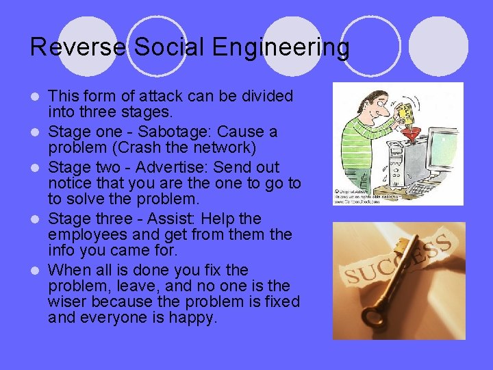 Reverse Social Engineering l l l This form of attack can be divided into