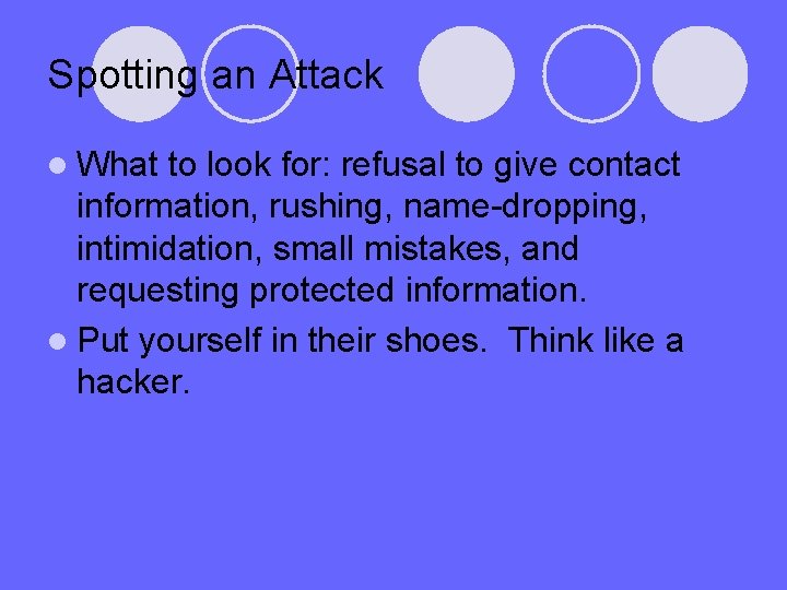 Spotting an Attack l What to look for: refusal to give contact information, rushing,