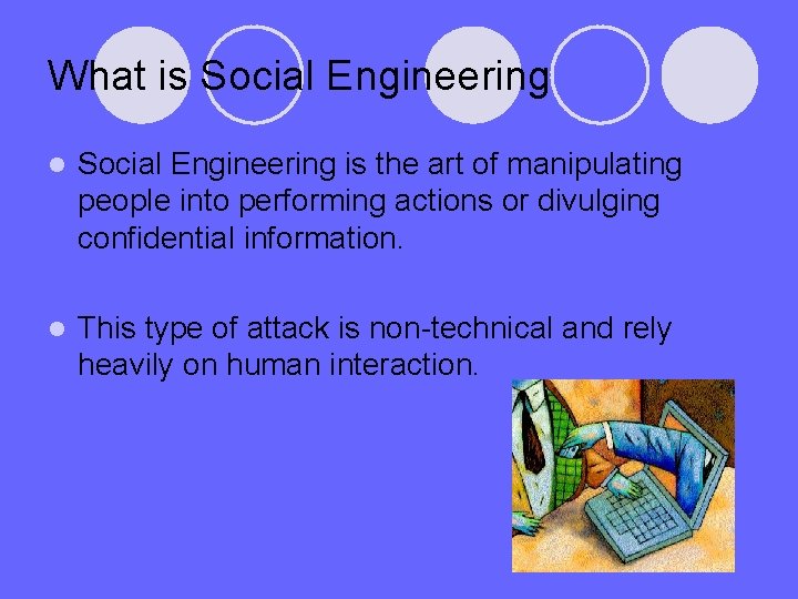 What is Social Engineering l Social Engineering is the art of manipulating people into