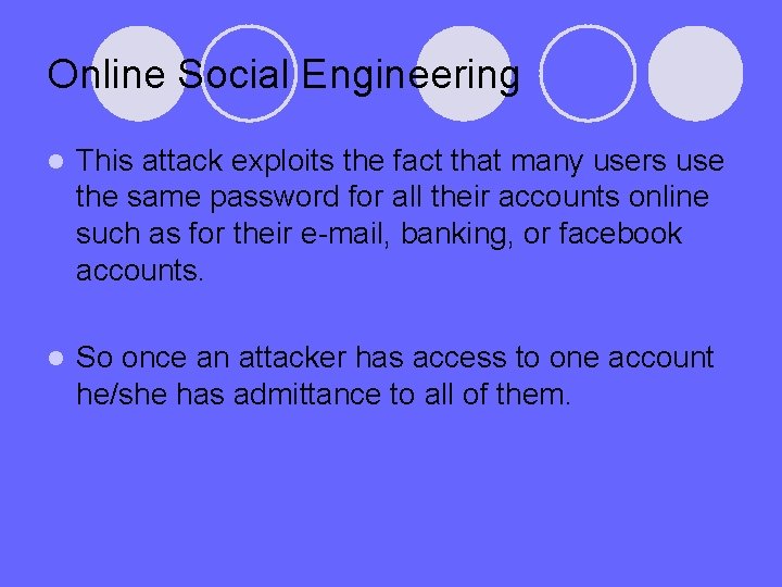 Online Social Engineering l This attack exploits the fact that many users use the