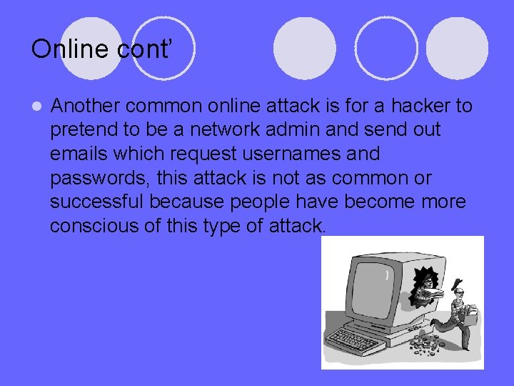 Online cont’ l Another common online attack is for a hacker to pretend to