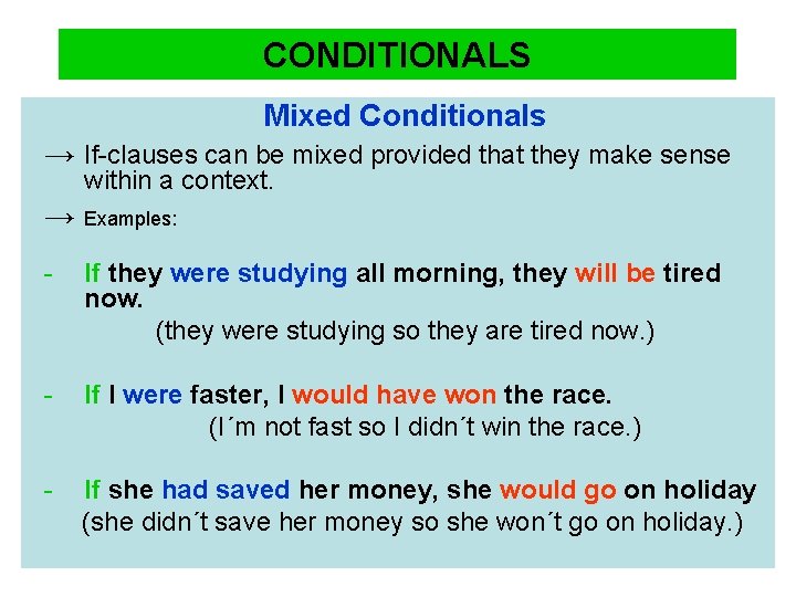 CONDITIONALS Mixed Conditionals → If-clauses can be mixed provided that they make sense within