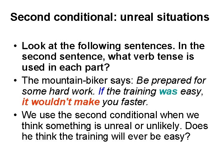 Seconditional: unreal situations • Look at the following sentences. In the second sentence, what