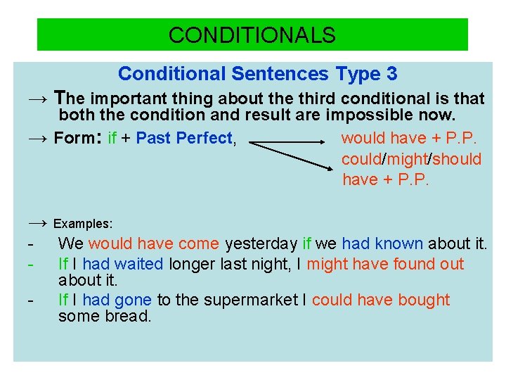 CONDITIONALS Conditional Sentences Type 3 → The important thing about the third conditional is