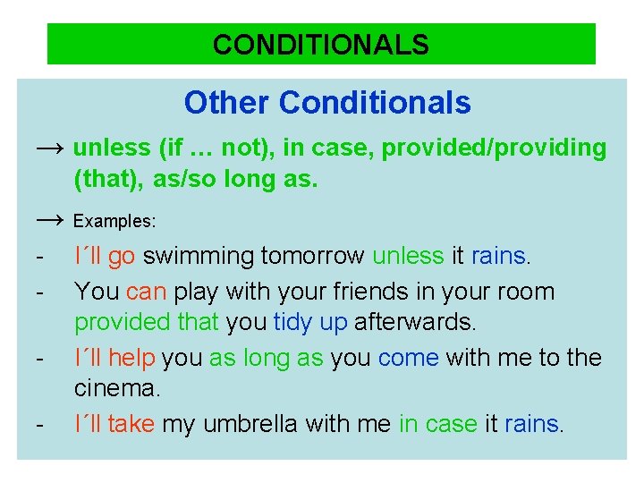 CONDITIONALS Other Conditionals → unless (if … not), in case, provided/providing (that), as/so long