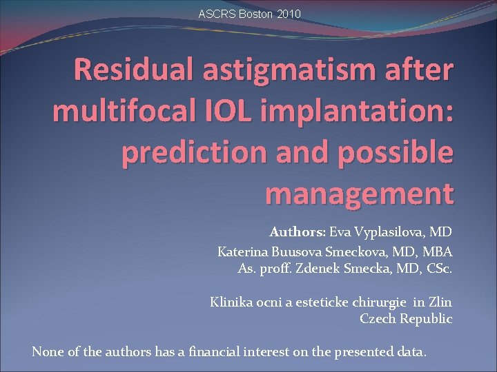 ASCRS Boston 2010 Residual astigmatism after multifocal IOL implantation: prediction and possible management Authors: