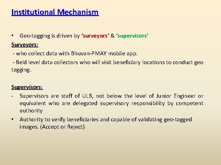 Institutional Mechanism • Geo-tagging is driven by ‘surveyors’ & ‘supervisors’ Surveyors: - who collect