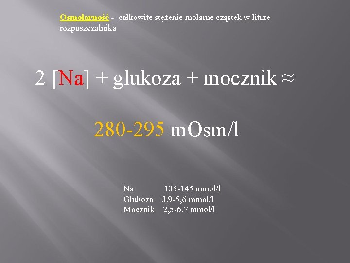 Osmolarność - całkowite stężenie molarne cząstek w litrze rozpuszczalnika 2 [Na] + glukoza +
