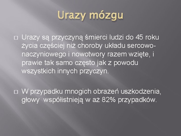 Urazy mózgu � Urazy są przyczyną śmierci ludzi do 45 roku życia częściej niż