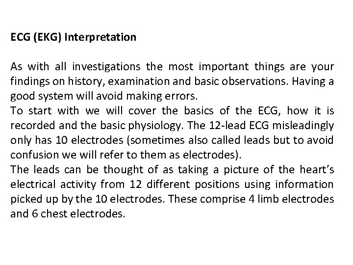 ECG (EKG) Interpretation As with all investigations the most important things are your findings ECG (EKG) Interpretation As with all investigations the most important things are your findings