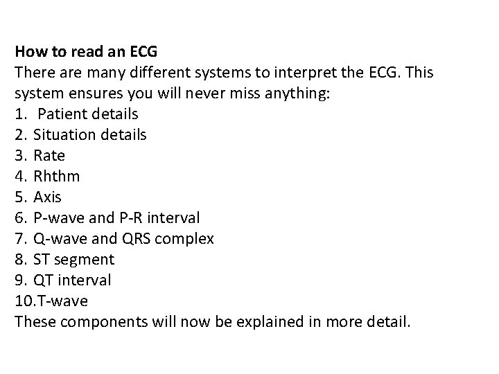 How to read an ECG There are many different systems to interpret the ECG. How to read an ECG There are many different systems to interpret the ECG.