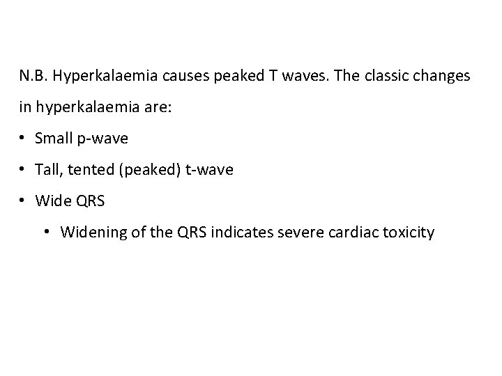 N. B. Hyperkalaemia causes peaked T waves. The classic changes in hyperkalaemia are: • N. B. Hyperkalaemia causes peaked T waves. The classic changes in hyperkalaemia are: •