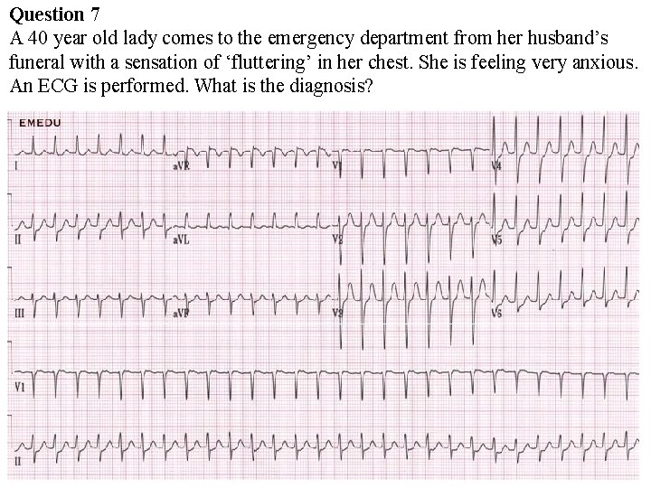 Question 7 A 40 year old lady comes to the emergency department from her Question 7 A 40 year old lady comes to the emergency department from her