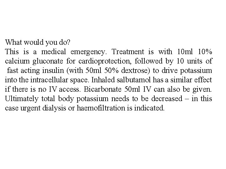 What would you do? This is a medical emergency. Treatment is with 10 ml What would you do? This is a medical emergency. Treatment is with 10 ml