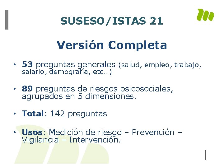 SUSESO/ISTAS 21 Versión Completa • 53 preguntas generales (salud, empleo, trabajo, salario, demografía, etc…)