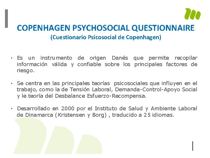 COPENHAGEN PSYCHOSOCIAL QUESTIONNAIRE (Cuestionario Psicosocial de Copenhagen) • Es un instrumento de origen Danés