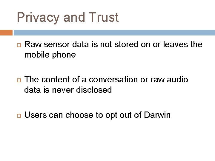 Privacy and Trust Raw sensor data is not stored on or leaves the mobile
