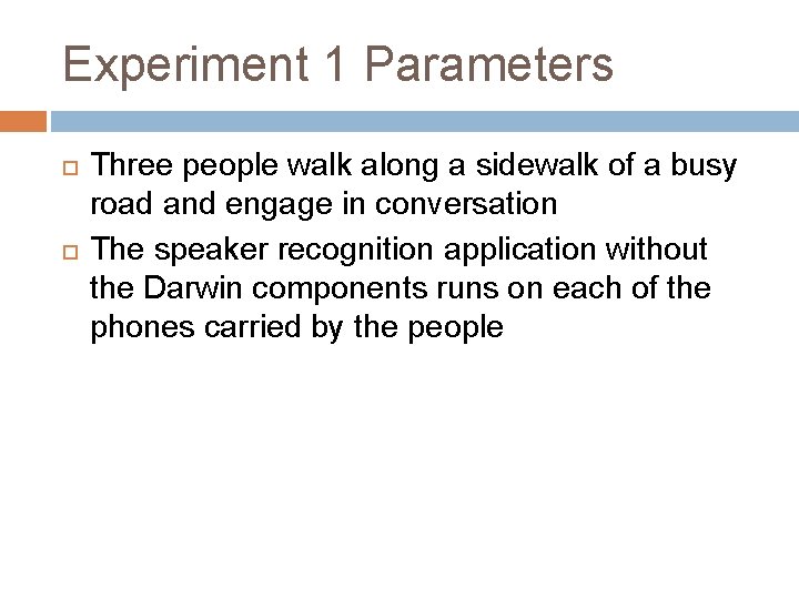 Experiment 1 Parameters Three people walk along a sidewalk of a busy road and