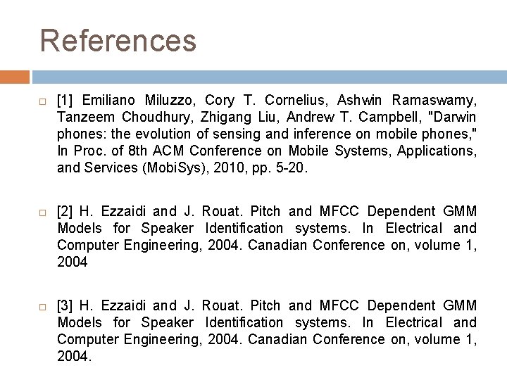 References [1] Emiliano Miluzzo, Cory T. Cornelius, Ashwin Ramaswamy, Tanzeem Choudhury, Zhigang Liu, Andrew