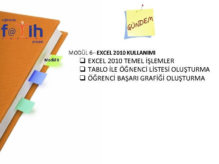 MODÜL 6– EXCEL 2010 KULLANIMI Modül 6 q EXCEL 2010 TEMEL İŞLEMLER q TABLO