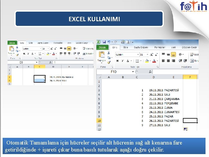 EXCEL KULLANIMI Otomatik Tamamlama için hücreler seçilir alt hücrenin sağ alt kenarına fare getirildiğinde