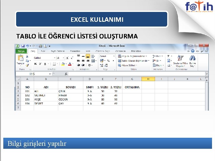 EXCEL KULLANIMI TABLO İLE ÖĞRENCİ LİSTESİ OLUŞTURMA Bilgi girişleri yapılır 