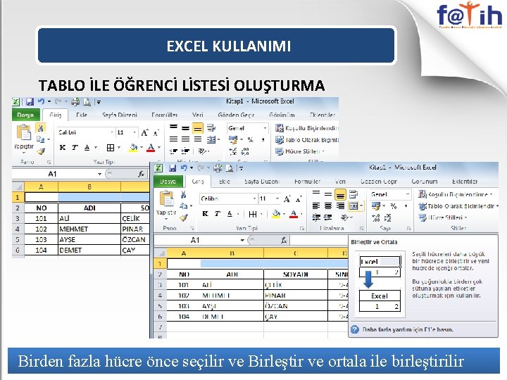 EXCEL KULLANIMI TABLO İLE ÖĞRENCİ LİSTESİ OLUŞTURMA Birden fazla hücre önce seçilir ve Birleştir