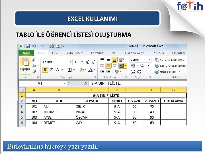 EXCEL KULLANIMI TABLO İLE ÖĞRENCİ LİSTESİ OLUŞTURMA Birleştirilmiş hücreye yazılır 