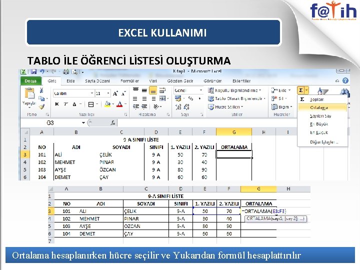 EXCEL KULLANIMI TABLO İLE ÖĞRENCİ LİSTESİ OLUŞTURMA Ortalama hesaplanırken hücre seçilir ve Yukarıdan formül