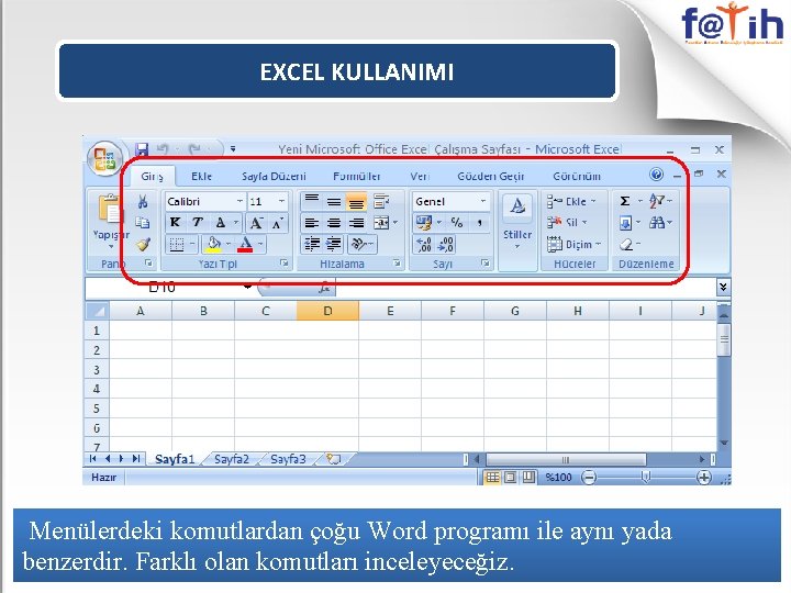 EXCEL KULLANIMI Menülerdeki komutlardan çoğu Word programı ile aynı yada benzerdir. Farklı olan komutları