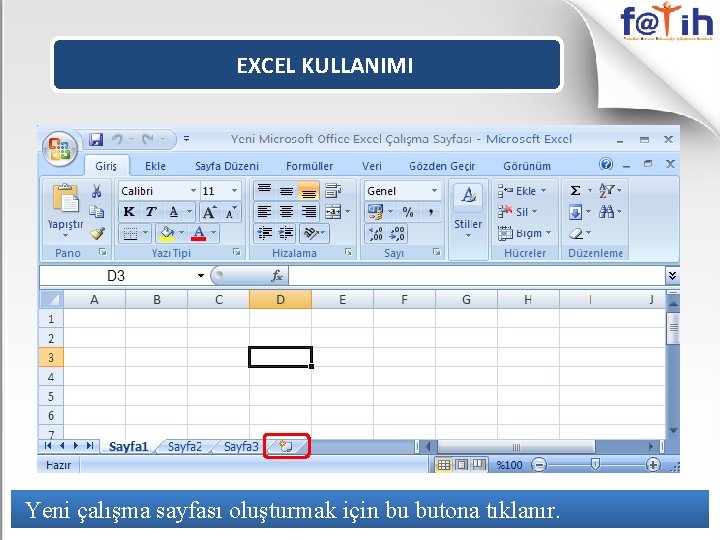 EXCEL KULLANIMI Yeni çalışma sayfası oluşturmak için bu butona tıklanır. 