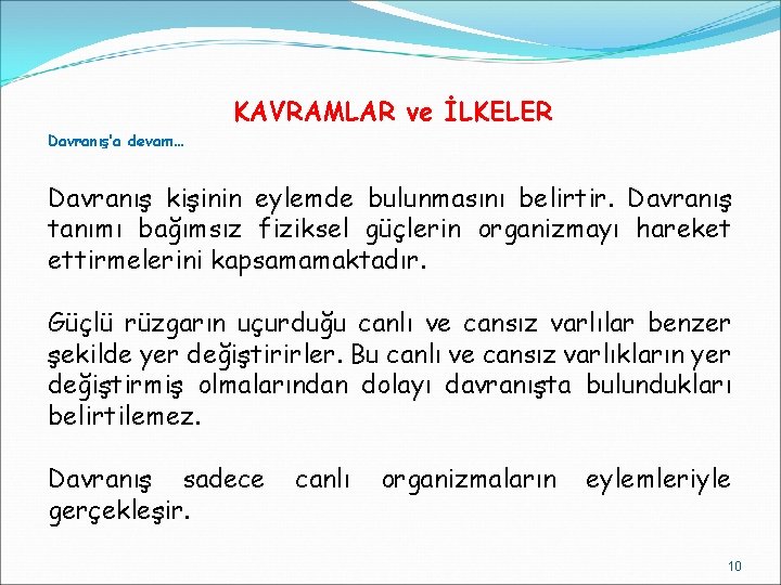 KAVRAMLAR ve İLKELER Davranış’a devam… Davranış kişinin eylemde bulunmasını belirtir. Davranış tanımı bağımsız fiziksel