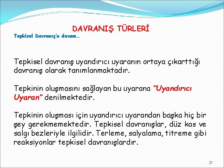 DAVRANIŞ TÜRLERİ Tepkisel Davranış’a devam… Tepkisel davranış uyandırıcı uyaranın ortaya çıkarttığı davranış olarak tanımlanmaktadır.