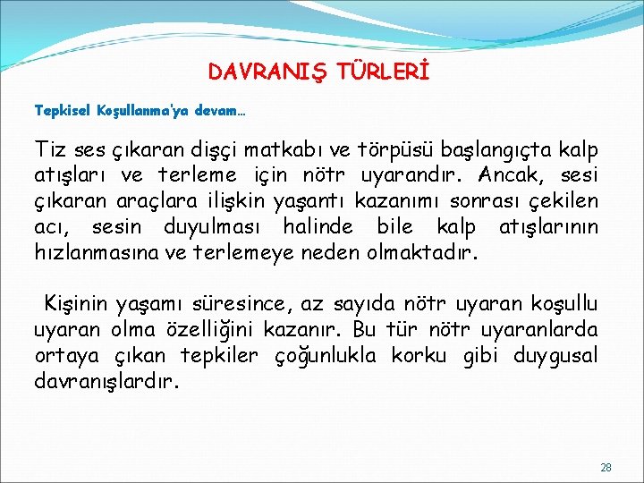 DAVRANIŞ TÜRLERİ Tepkisel Koşullanma’ya devam… Tiz ses çıkaran dişçi matkabı ve törpüsü başlangıçta kalp