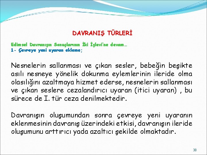 DAVRANIŞ TÜRLERİ Edimsel Davranışın Sonuçlarının İki İşlevi’ne devam… 1 - Çevreye yeni uyaran ekleme;