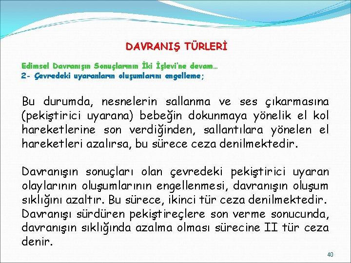 DAVRANIŞ TÜRLERİ Edimsel Davranışın Sonuçlarının İki İşlevi’ne devam… 2 - Çevredeki uyaranların oluşumlarını engelleme;